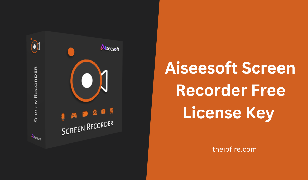 Aiseesoft Screen Recorder Free License Key