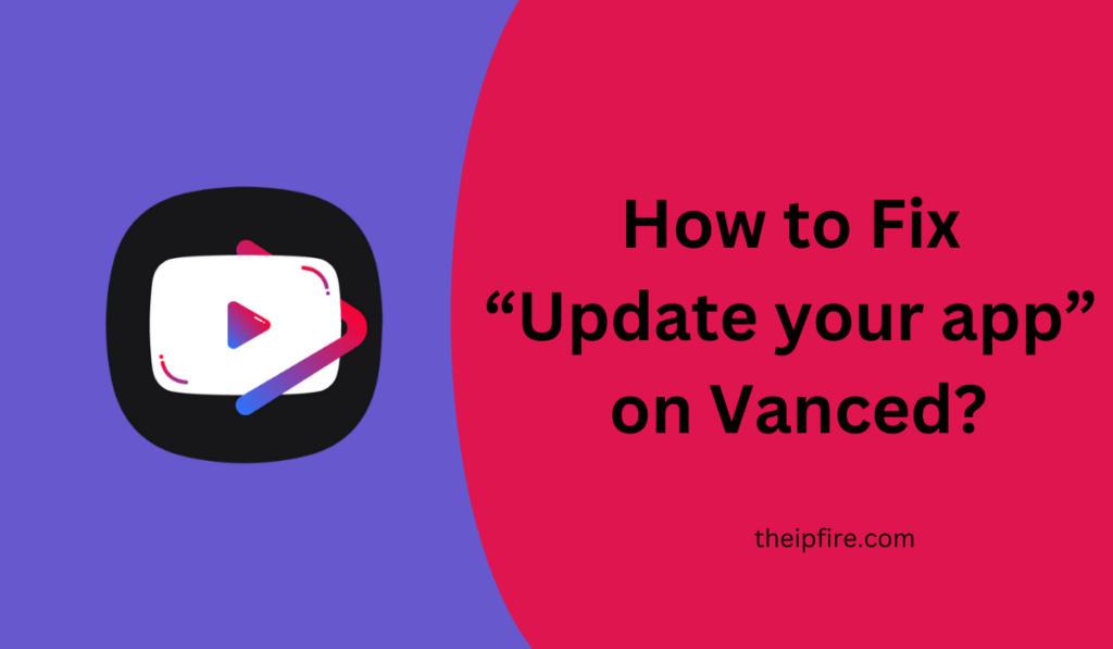 Fix “Update your app” on YouTube Vanced